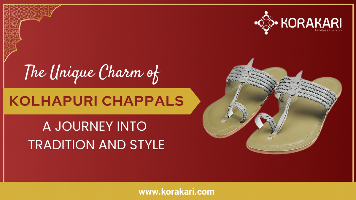 The Unique Charm of Kolhapuri Chappals: A Journey into Tradition and S