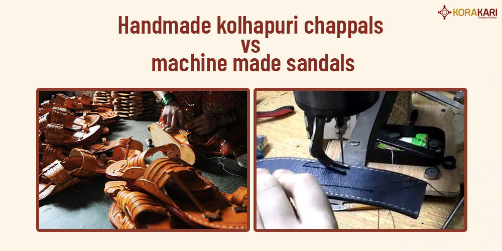 Kolhapuri Chappals vs. Machine-Made Sandals
